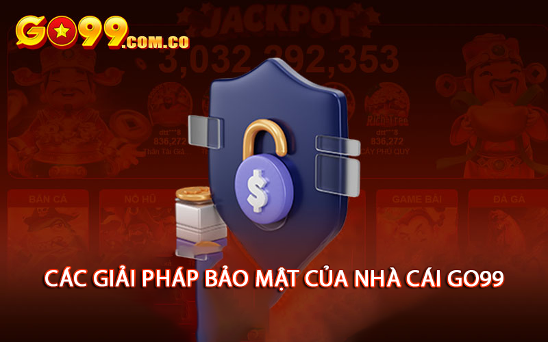 Các giải pháp bảo mật của nhà cái Go99
