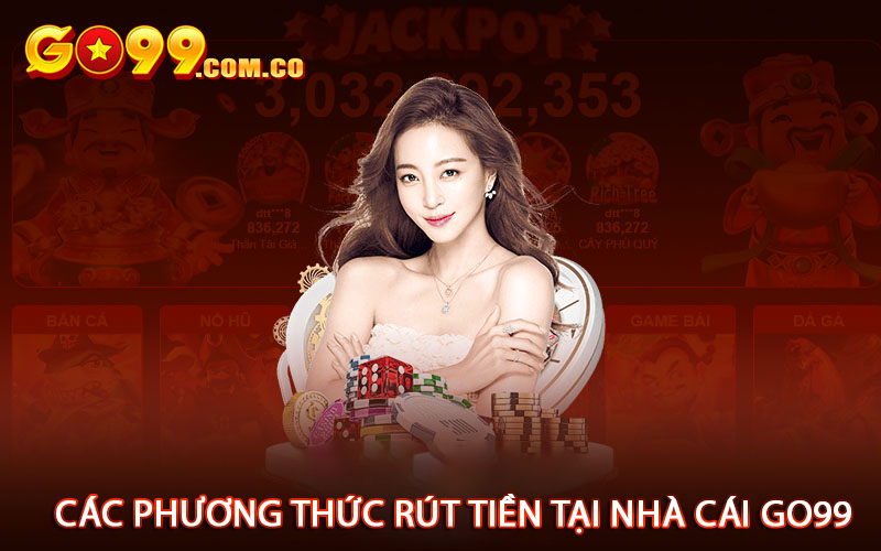 Các phương thức rút tiền tại nhà cái Go99