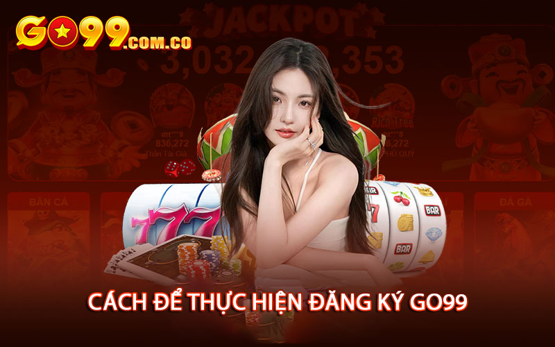 Cách để thực hiện đăng ký Go99