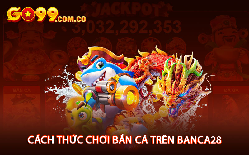 Cách thức chơi bắn cá trên Banca28
