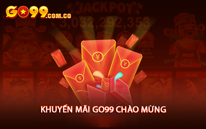 Khuyến Mãi go99 Chào Mừng