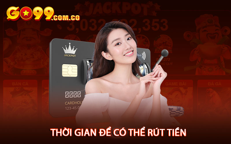 Thời gian để có thể rút tiền
