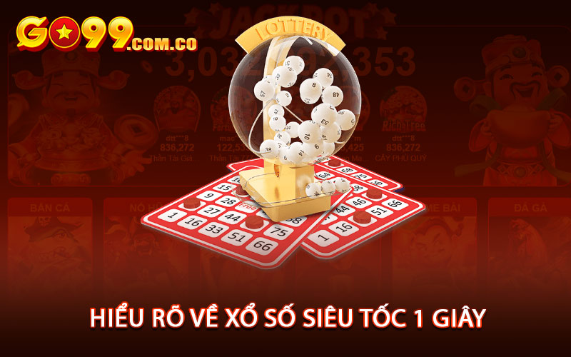 Hiểu Rõ Về Xổ Số Siêu Tốc 1 Giây