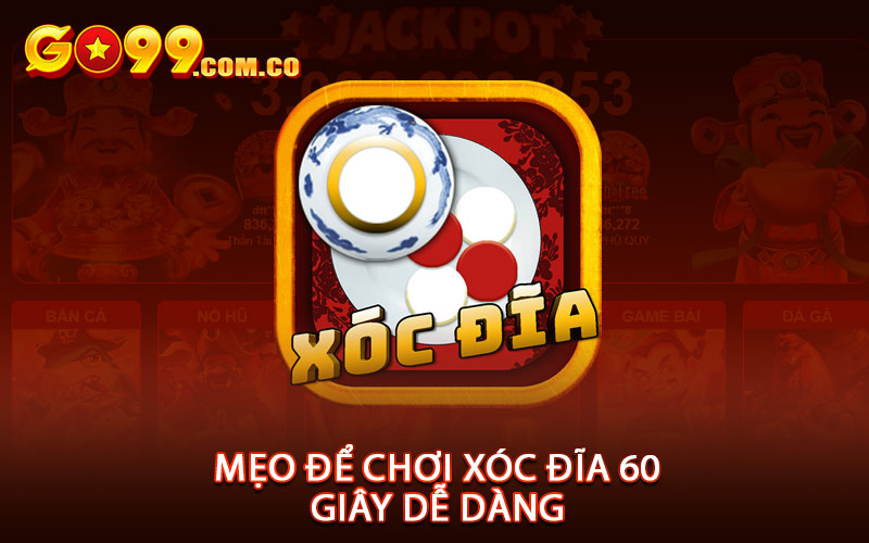 Mẹo Để Chơi Xóc Đĩa 60 Giây Dễ Dàng